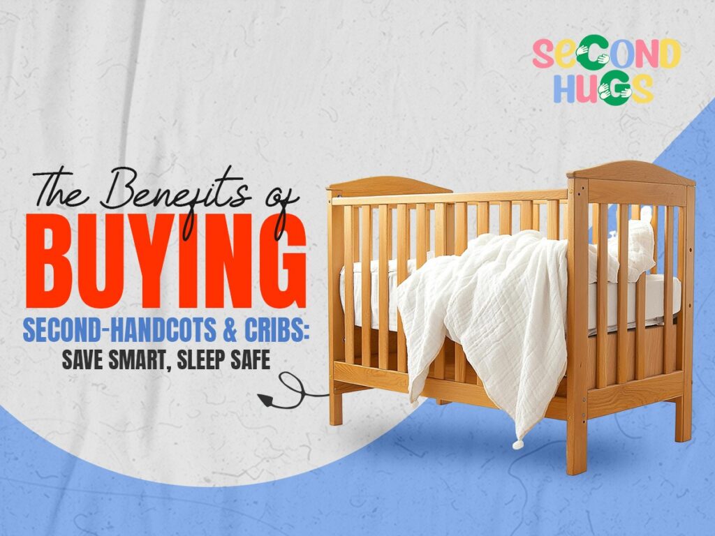 The Benefits of Buying Second-Hand Cots & Cribs: Save Smart, Sleep Safe